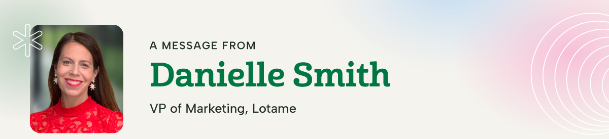 A message from Danielle Smith, VP of Marketing, Lotame